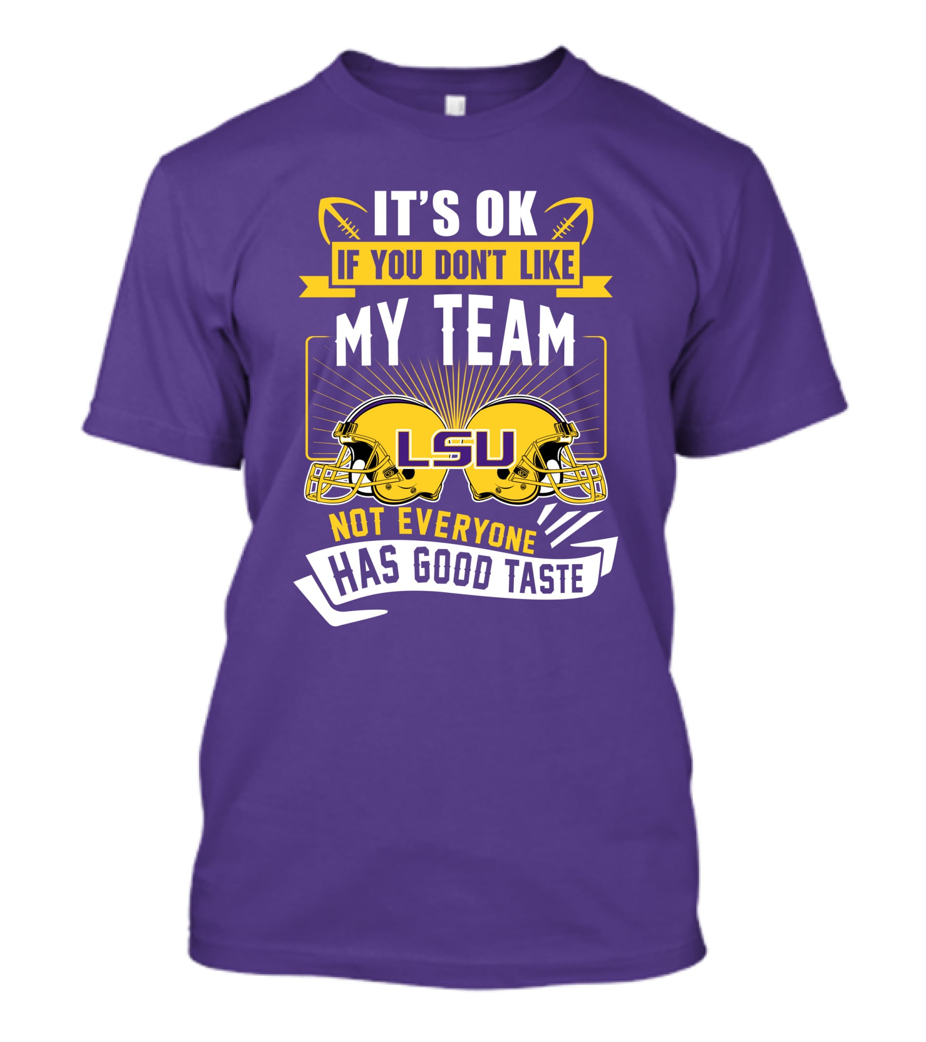 LSU Tigers It's Ok If You Don't Like My Team Not Everyone Has Good Taste T-Shirt