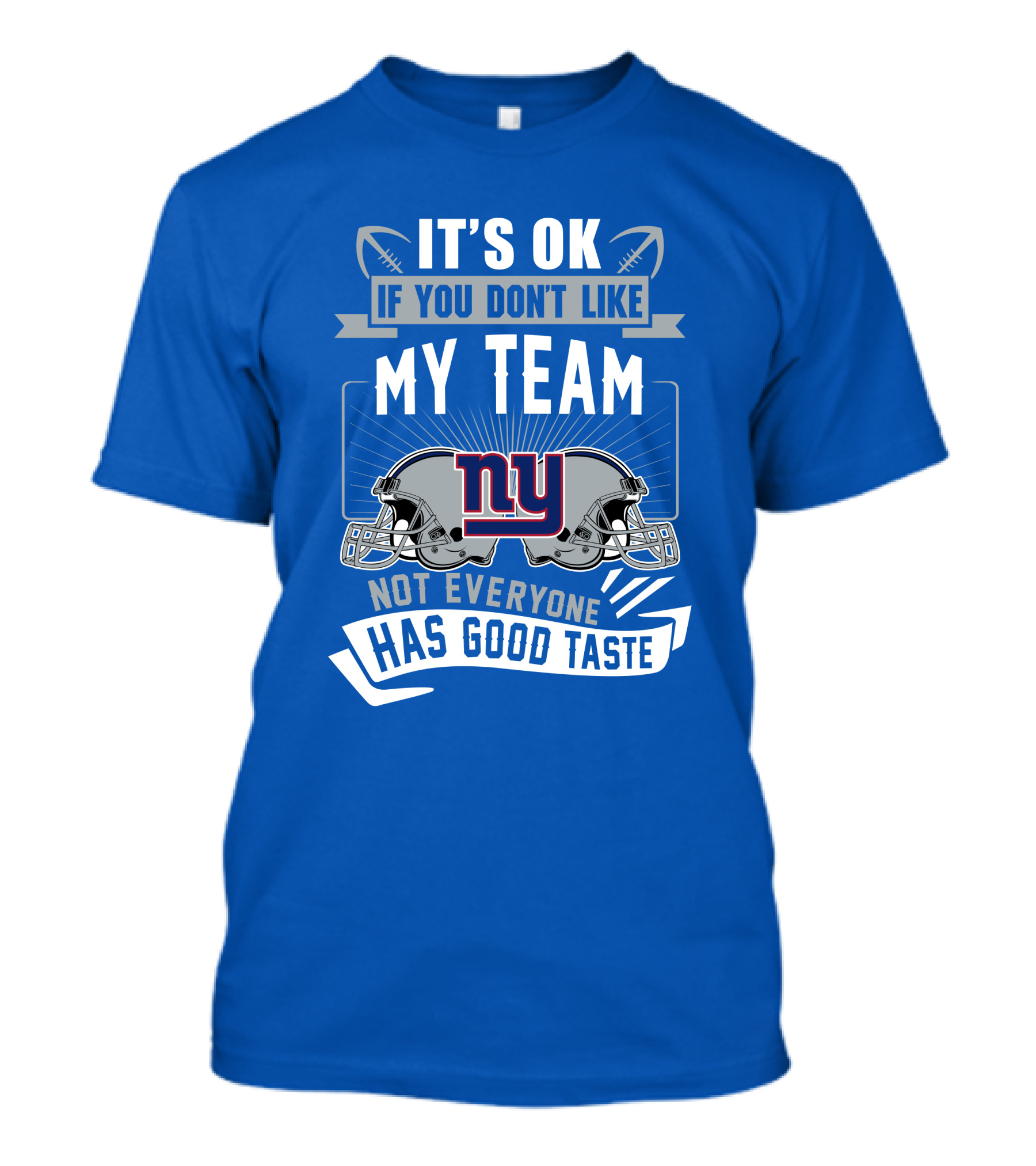 It's Ok If You Don't Like My Team NY Giants Not Everyone Has Good Taste T-Shirt