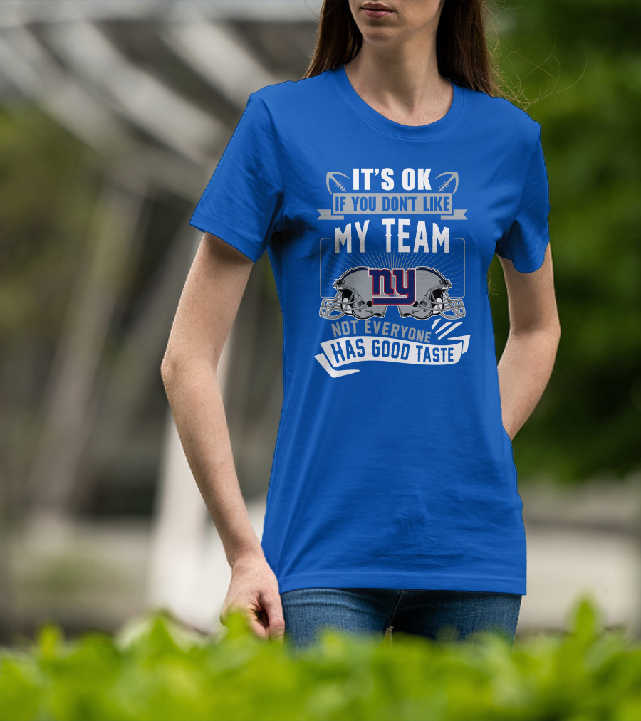 It's Ok If You Don't Like My Team NY Giants Not Everyone Has Good Taste T-Shirt