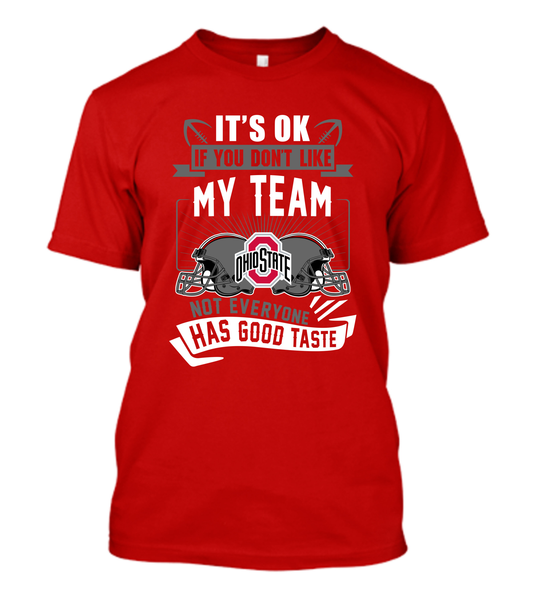 Ohio State Buckeyes It's Ok If You Don't Like My Team Not Everyone Has Good Taste T-Shirt