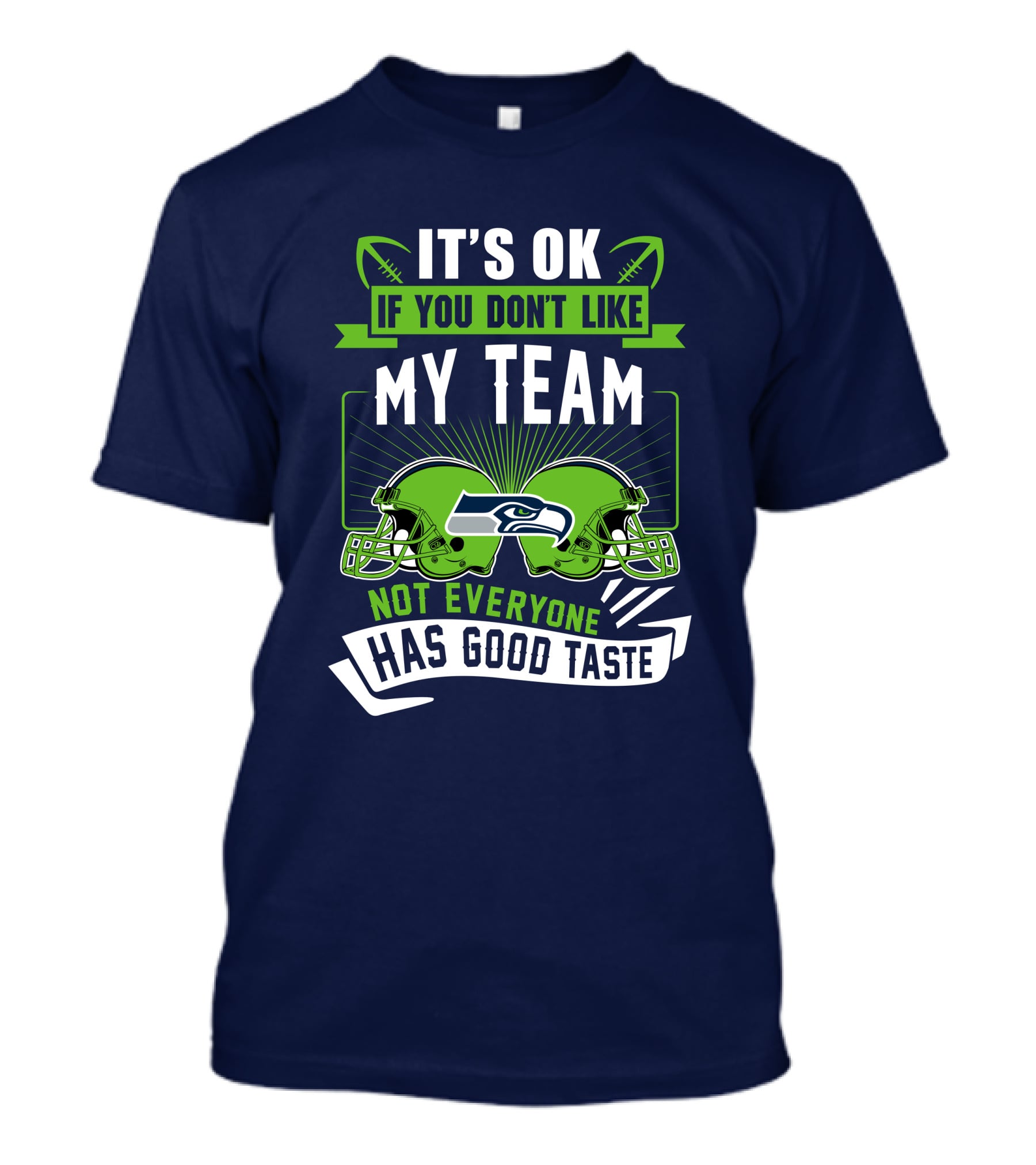 It's Ok If You Don't Like My Team Seattle Seahawks Not Everyone Has Good Taste T-Shirt