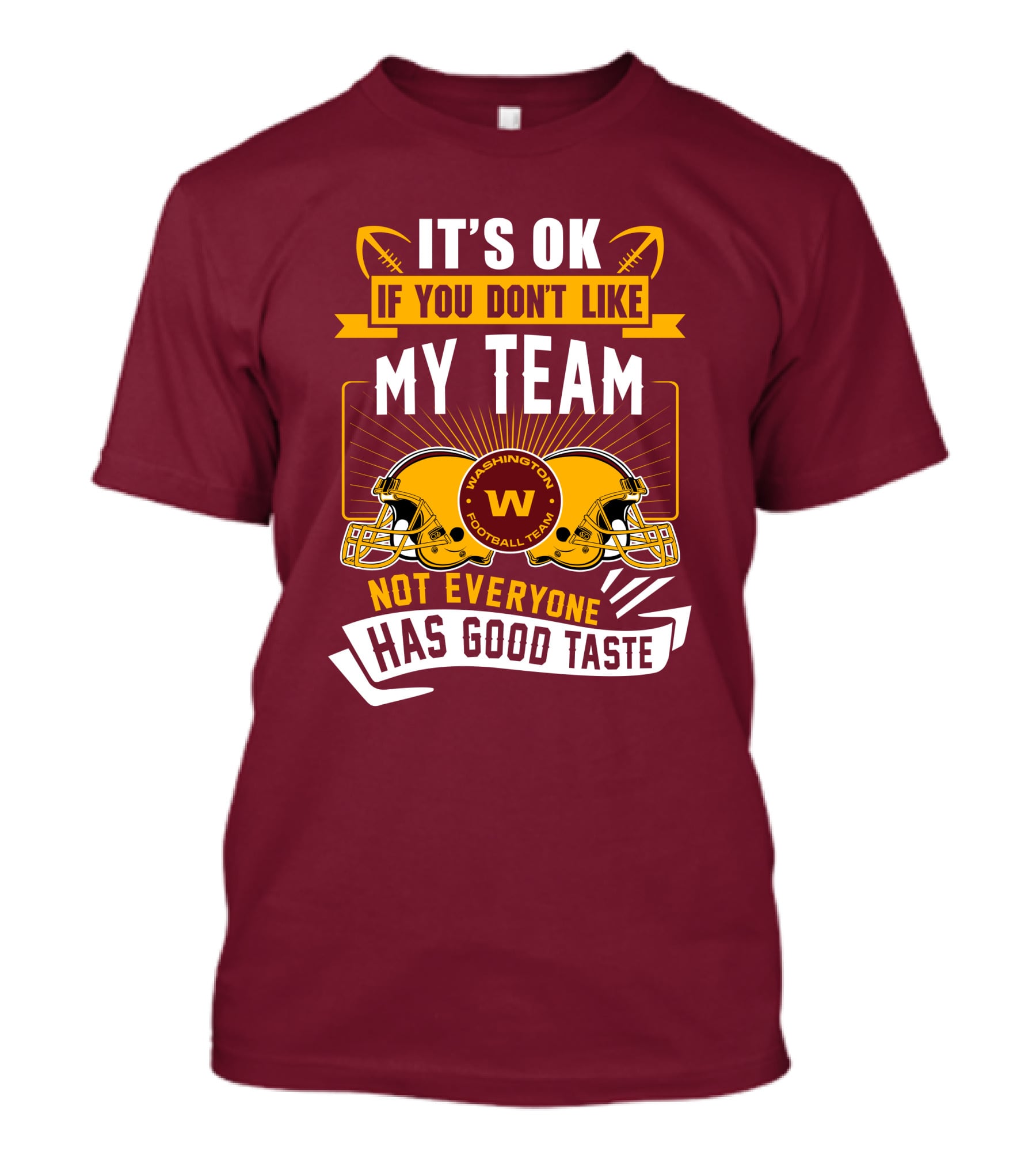 It's Ok If You Don't Like My Team Washington Football Team Not Everyone Has Good Taste T-Shirt