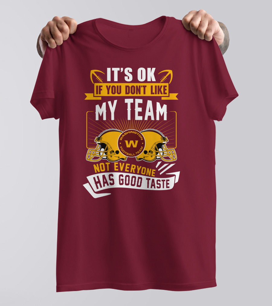 It's Ok If You Don't Like My Team Washington Football Team Not Everyone Has Good Taste T-Shirt