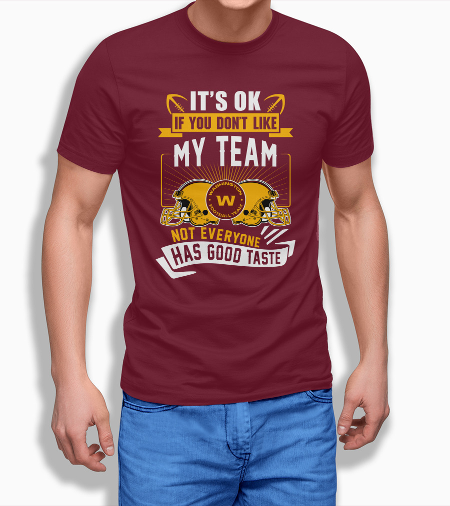 It's Ok If You Don't Like My Team Washington Football Team Not Everyone Has Good Taste T-Shirt