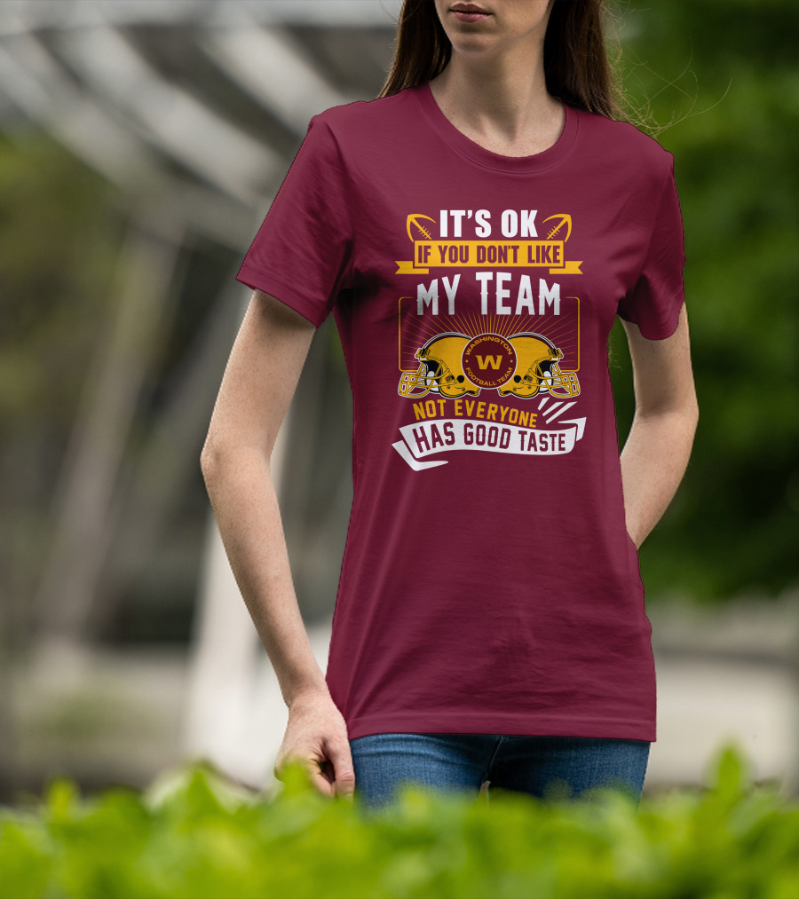 It's Ok If You Don't Like My Team Washington Football Team Not Everyone Has Good Taste T-Shirt