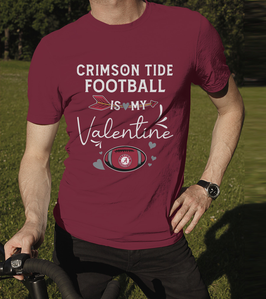 Alabama Crimson Tide Football Is My Valentine With Hearts And Arrow T-Shirt