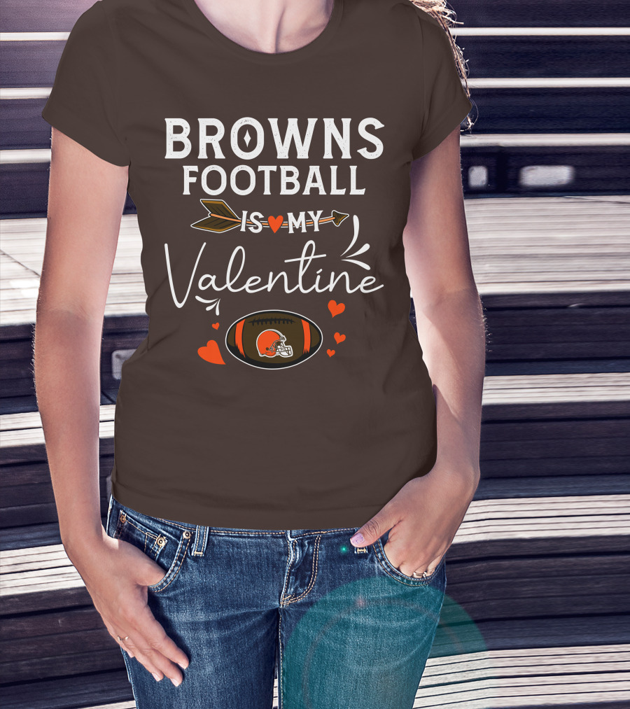 Browns Football Is My Valentine T-Shirt