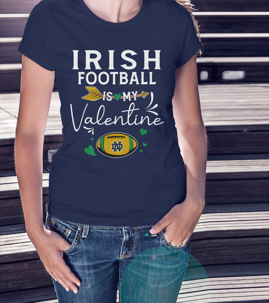 Irish Football Is My Valentine Notre Dame Football T-Shirt