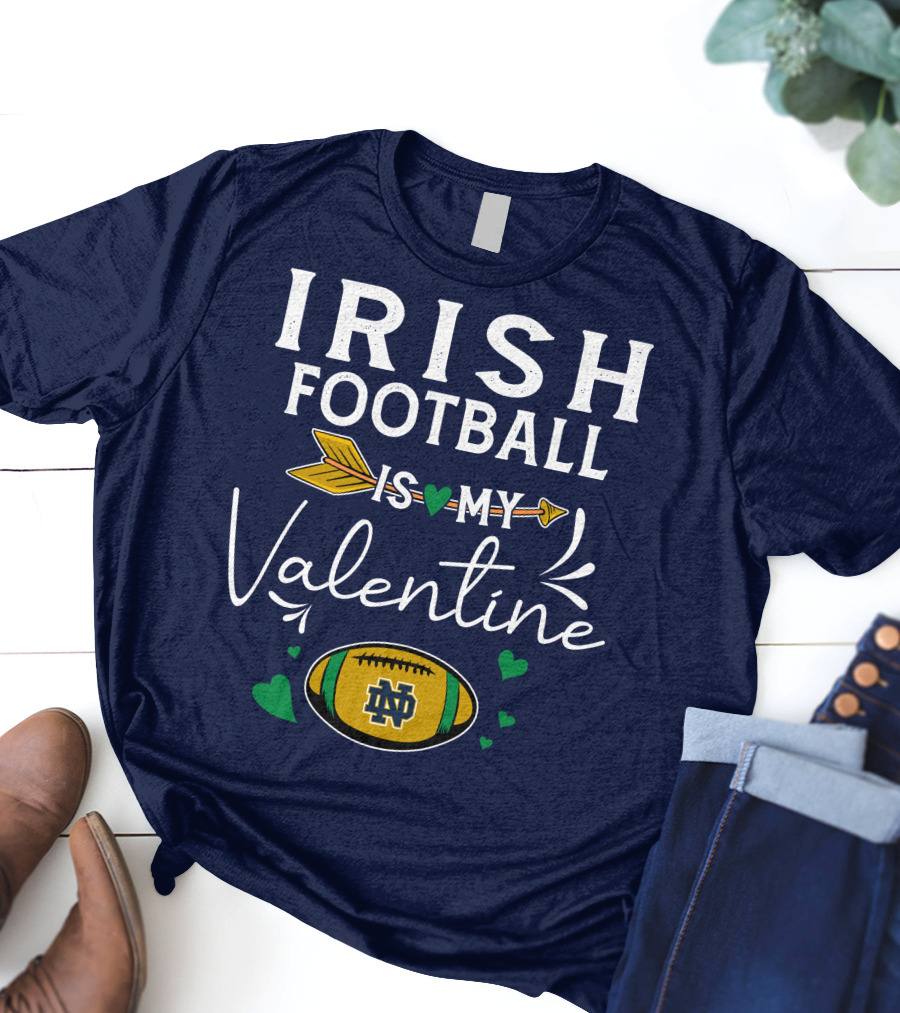 Irish Football Is My Valentine Notre Dame Football T-Shirt