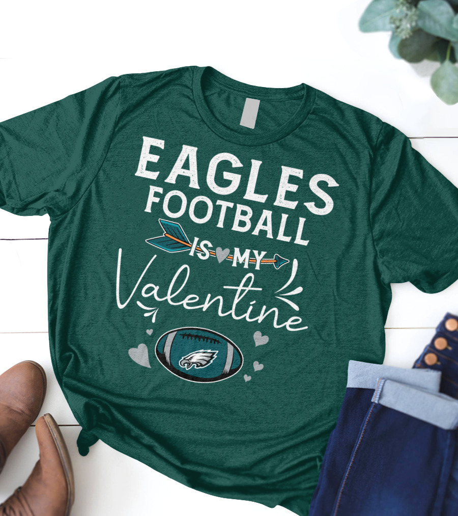 Eagles Football Is My Valentine With Philadelphia Theme And Heart Arrow T-Shirt
