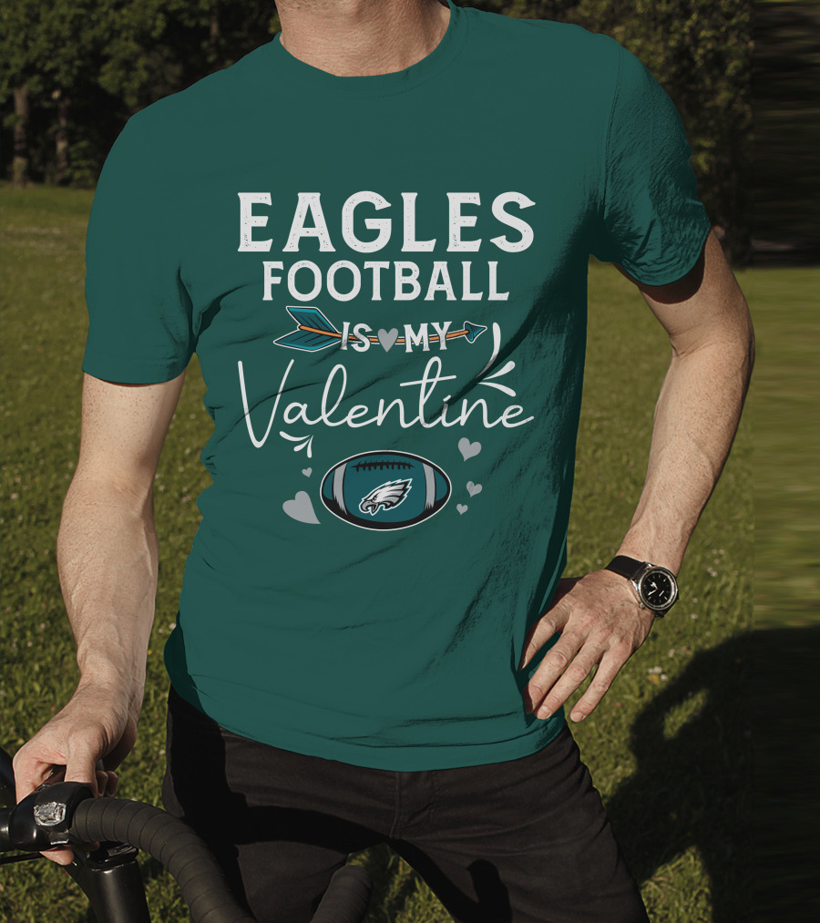 Eagles Football Is My Valentine With Philadelphia Theme And Heart Arrow T-Shirt