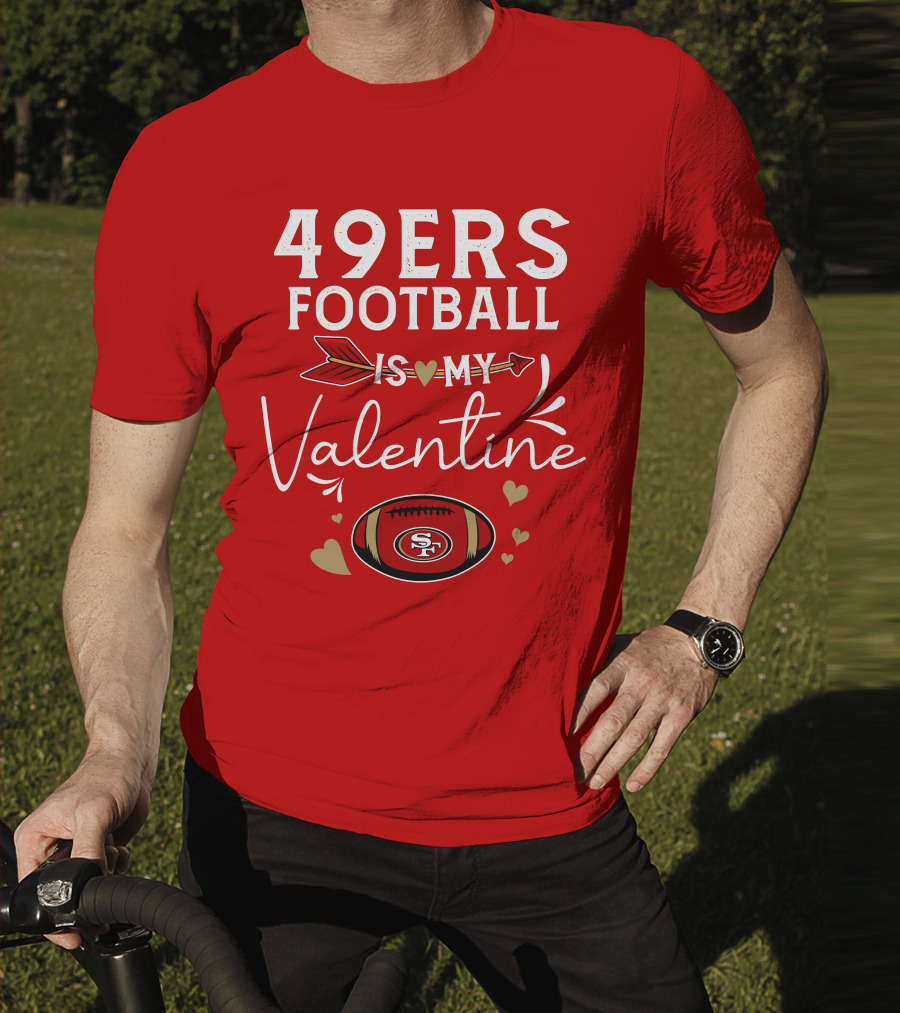 49ers Football Is My Valentine SF Arrow Hearts Valentine's Day T-Shirt