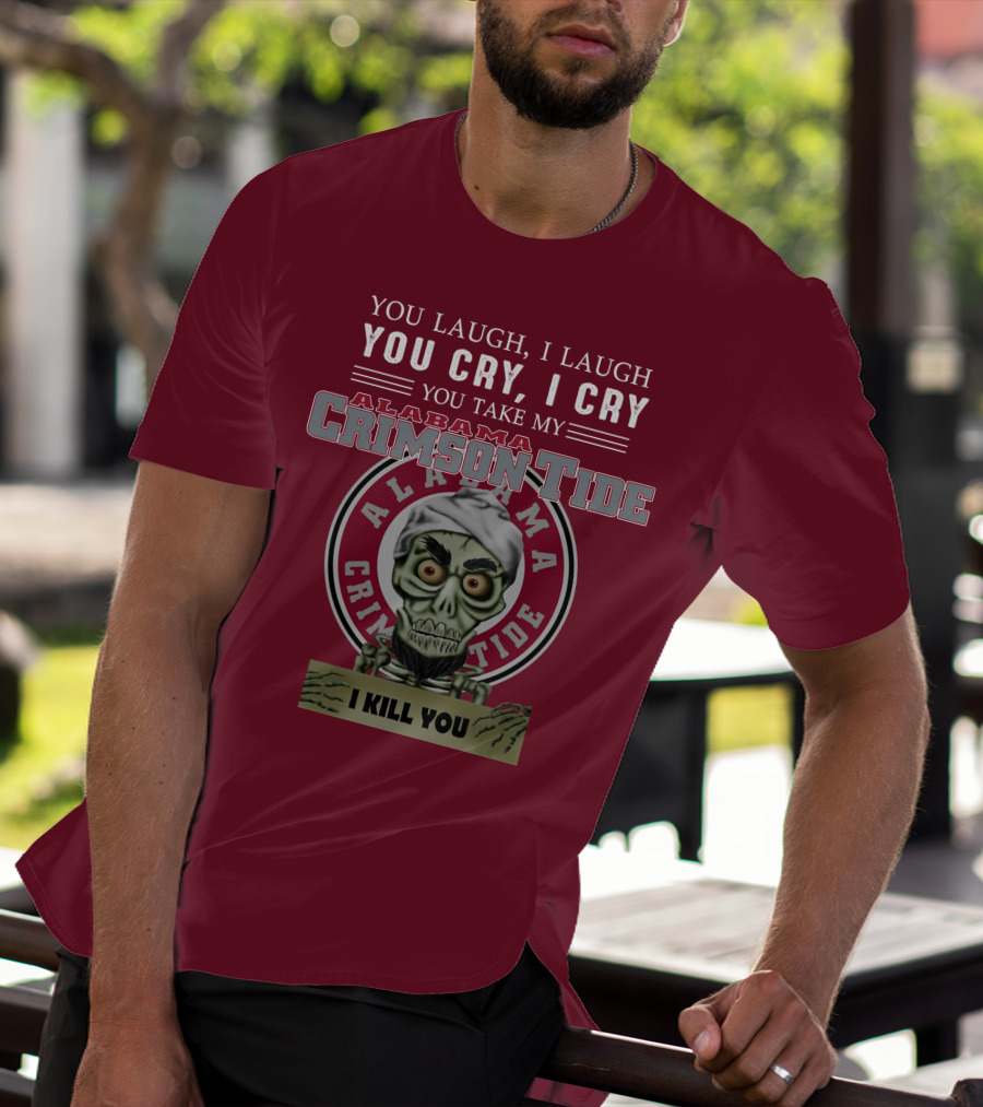 Alabama Crimson Tide Jeff Dunham You Laugh I Laugh You Cry I Cry I Kill You T-Shirt