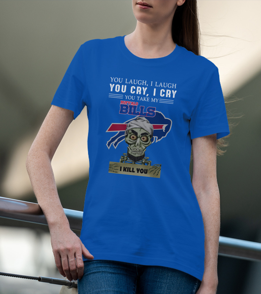 Buffalo Bills You Laugh You Cry I Kill You Jeff Dunham T-Shirt