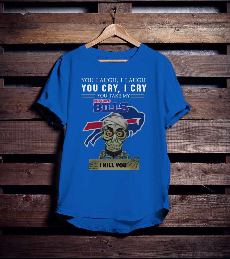 Buffalo Bills You Laugh You Cry I Kill You Jeff Dunham T-Shirt