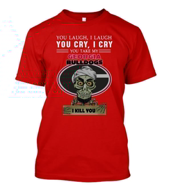 Georgia Bulldogs You Cry I Cry I Kill You Jeff Dunham T-Shirt