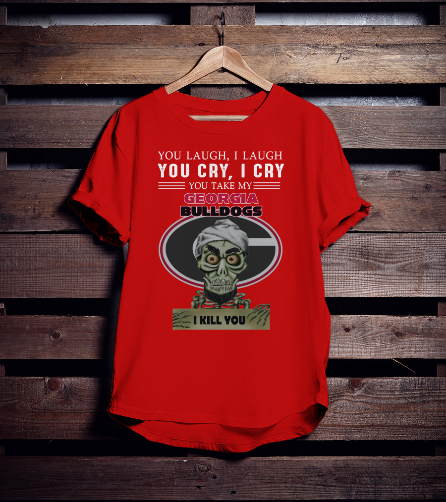 Georgia Bulldogs You Cry I Cry I Kill You Jeff Dunham T-Shirt