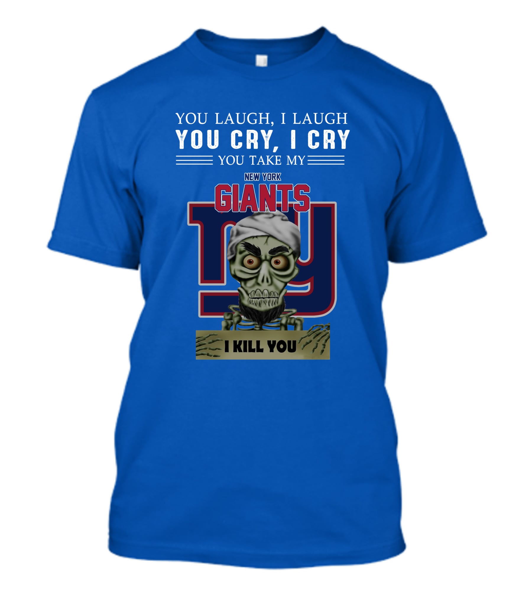 New York Giants Jeff Dunham You Laugh I Laugh You Cry I Cry I Kill You T-Shirt