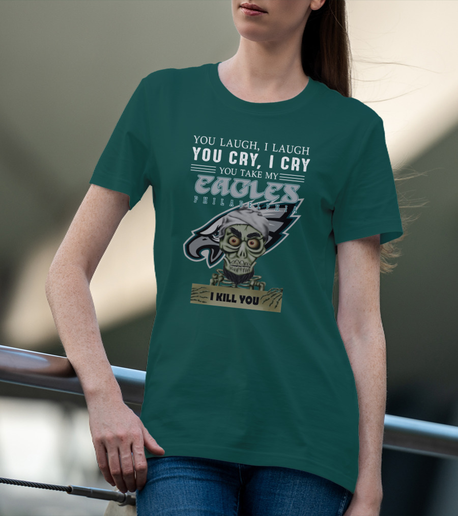 Philadelphia Eagles Jeff Dunham Laugh Cry I Kill You T-Shirt