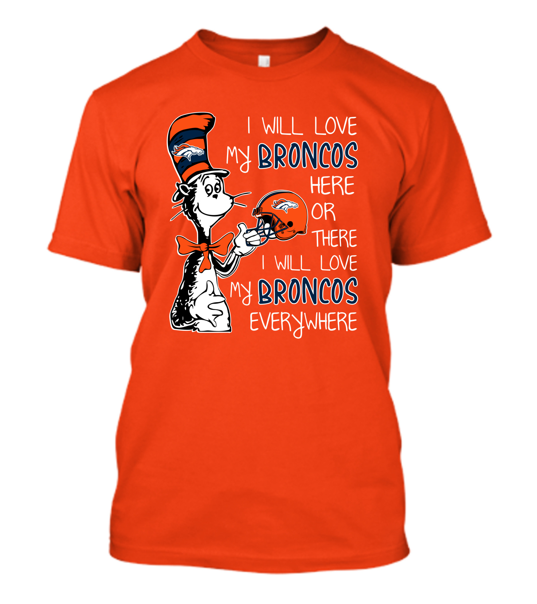 I Will Love My Broncos Here Or There I Will Love My Broncos Everywhere T-Shirt