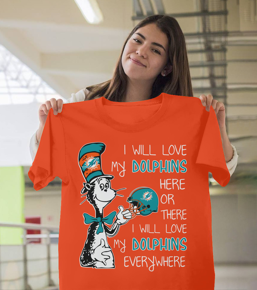 I Will Love My Dolphins Here Or There I Will Love My Dolphins Everywhere T-Shirt