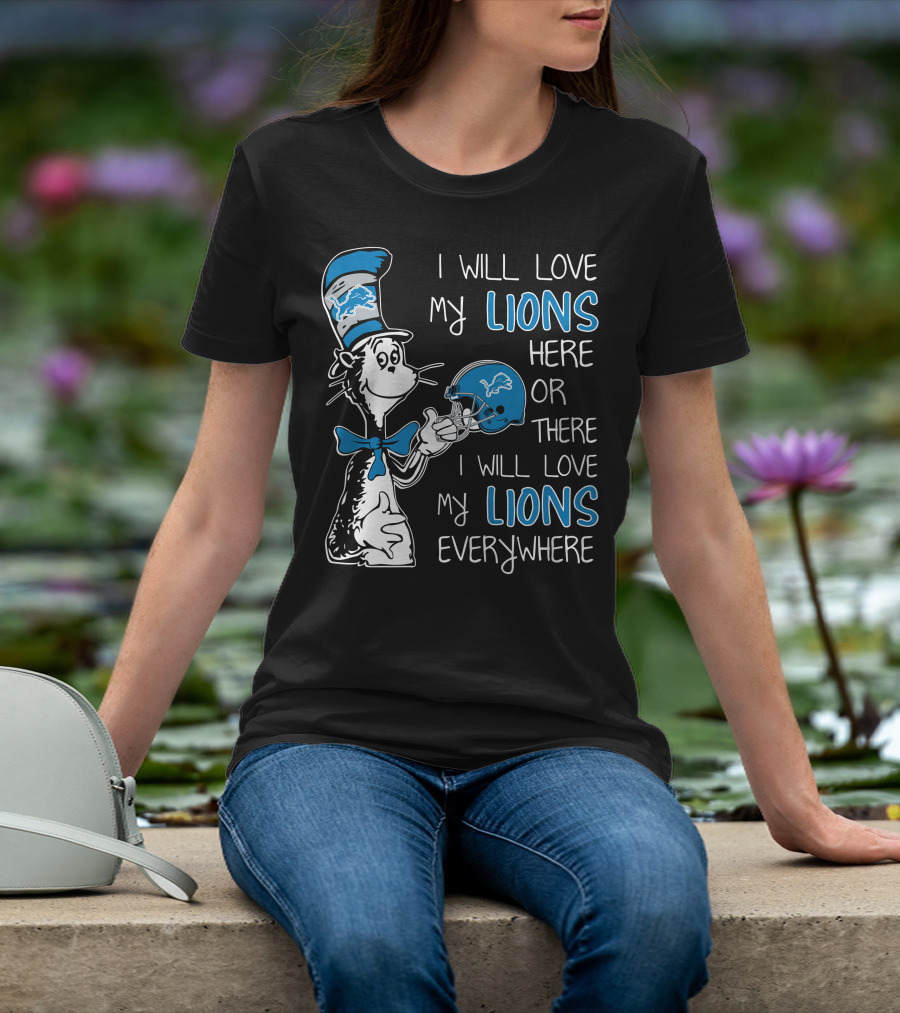 I Will Love My Lions Here Or There I Will Love My Lions Everywhere T-Shirt