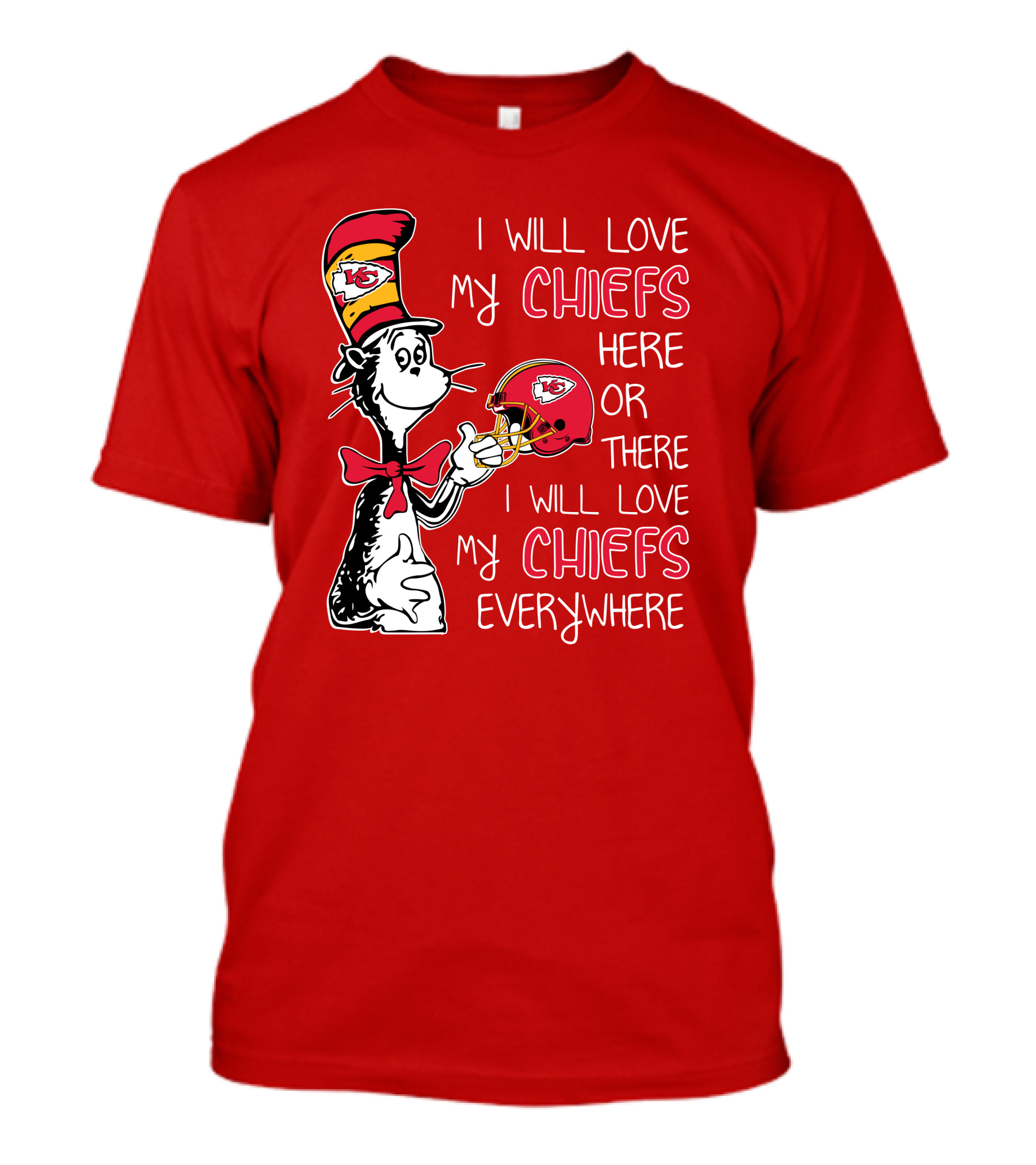 I Will Love My Chiefs Here Or There I Will Love My Chiefs Everywhere T-Shirt
