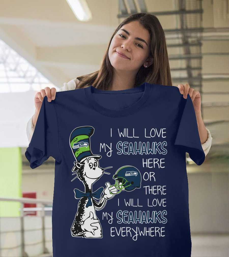 I Will Love My Seahawks Here Or There I Will Love My Seahawks Everywhere T-Shirt