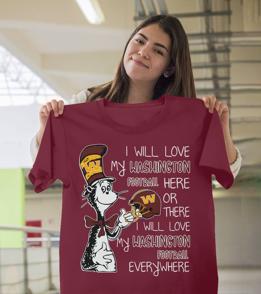 I Will Love My Washington Football Here Or There I Will Love My Washington Football Everywhere T-Shirt