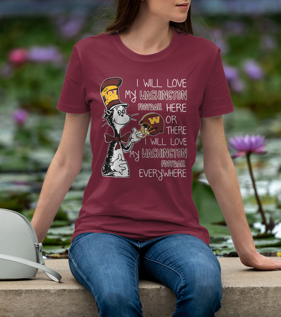 I Will Love My Washington Football Here Or There I Will Love My Washington Football Everywhere T-Shirt