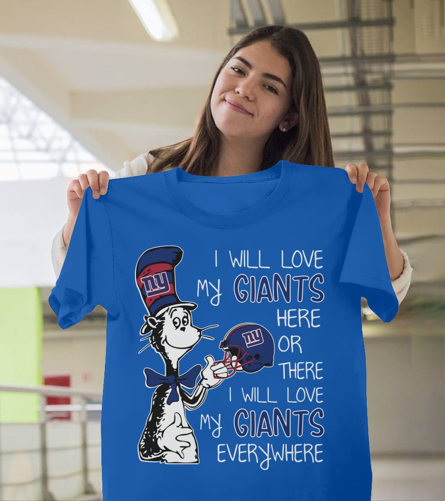 I Will Love My Giants Here Or There I Will Love My Giants Everywhere Dr Seuss New York Giants T-Shirt