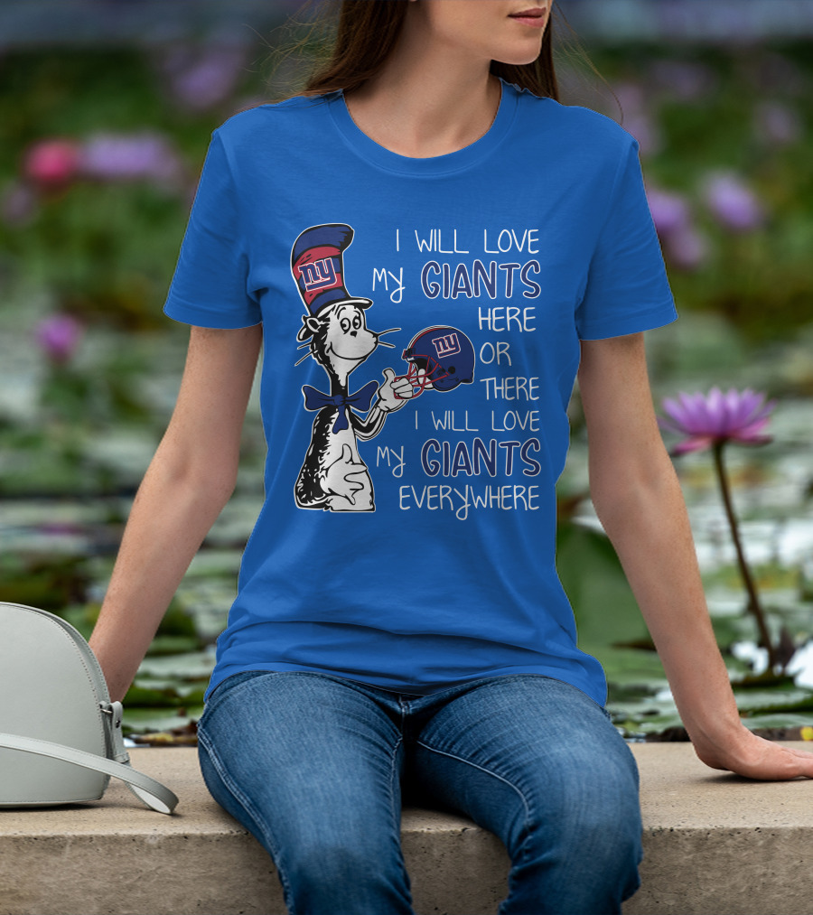 I Will Love My Giants Here Or There I Will Love My Giants Everywhere Dr Seuss New York Giants T-Shirt