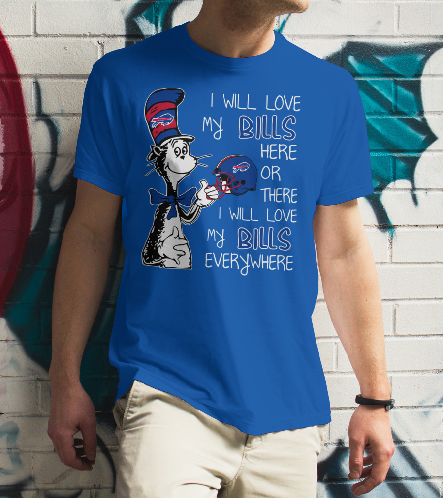 I Will Love My Bills Here Or There I Will Love My Bills Everywhere Dr Seuss Buffalo Bills T-Shirt