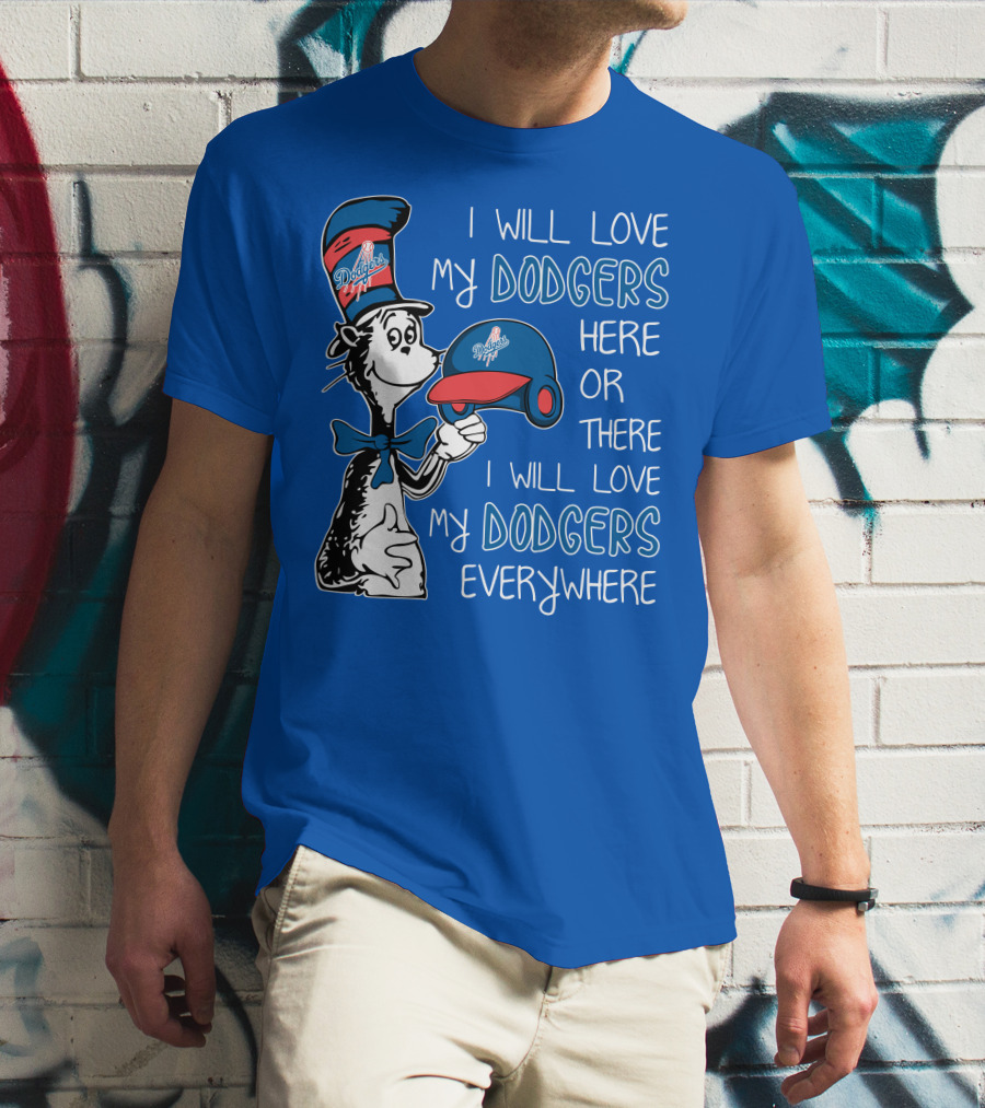 I Will Love My Dodgers Here Or There I Will Love My Dodgers Everywhere T-Shirt