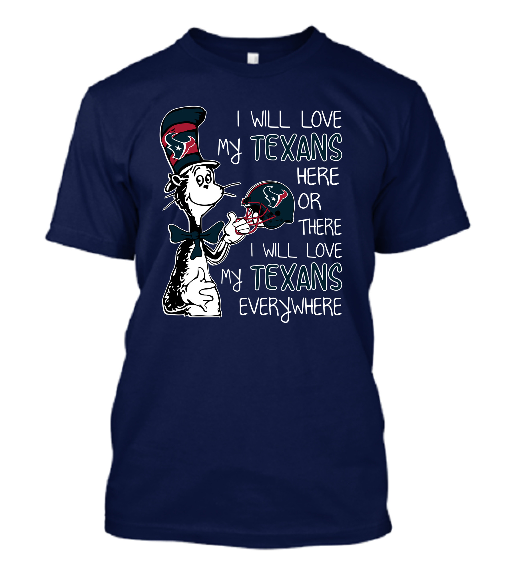 I Will Love My Texans Here Or There I Will Love My Texans Everywhere T-Shirt