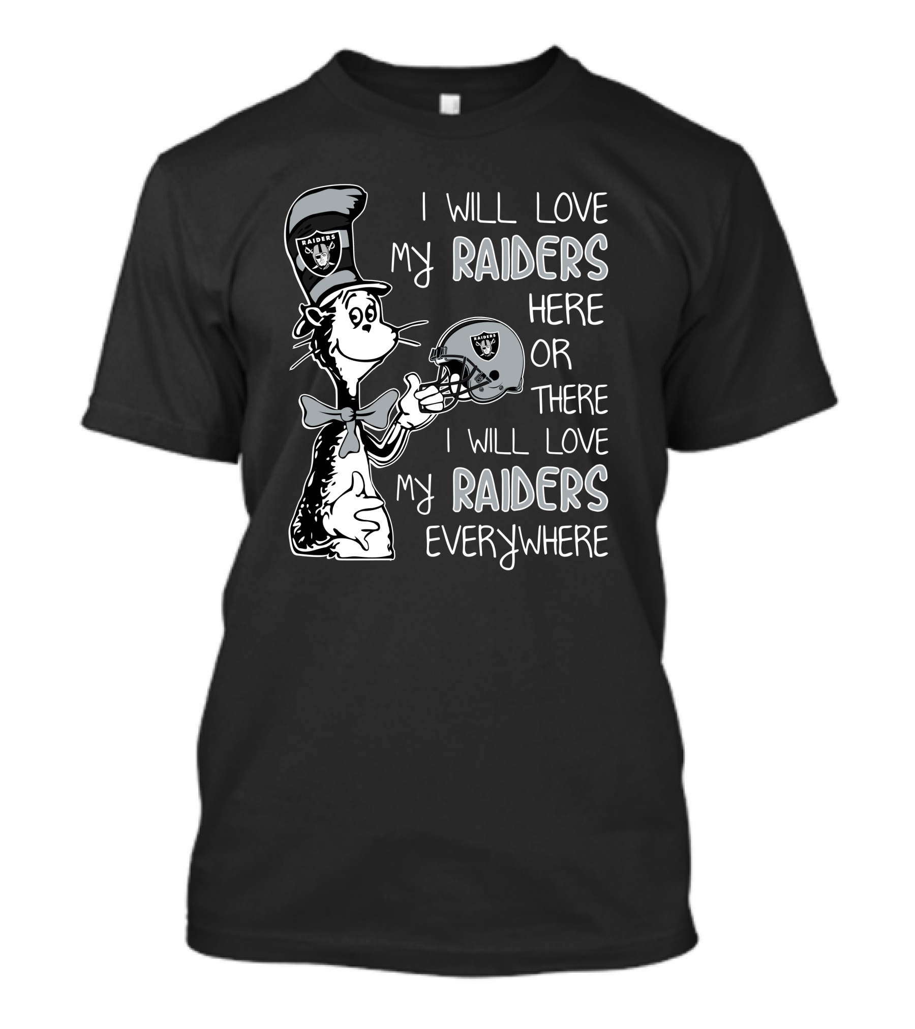 I Will Love My Raiders Here Or There I Will Love My Raiders Everywhere T-Shirt