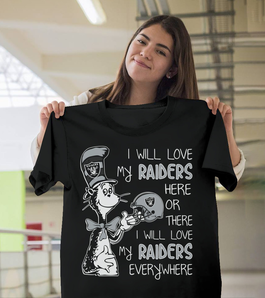 I Will Love My Raiders Here Or There I Will Love My Raiders Everywhere T-Shirt