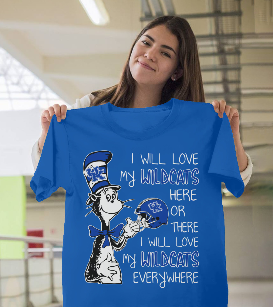 I Will Love My Wildcats Here Or There I Will Love My Wildcats Everywhere Dr Seuss Kentucky T-Shirt