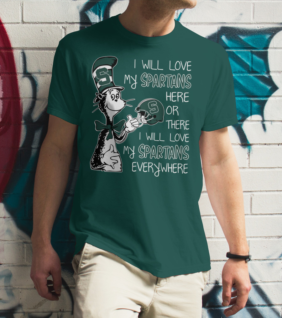 I Will Love My Spartans Here Or There I Will Love My Spartans Everywhere T-Shirt