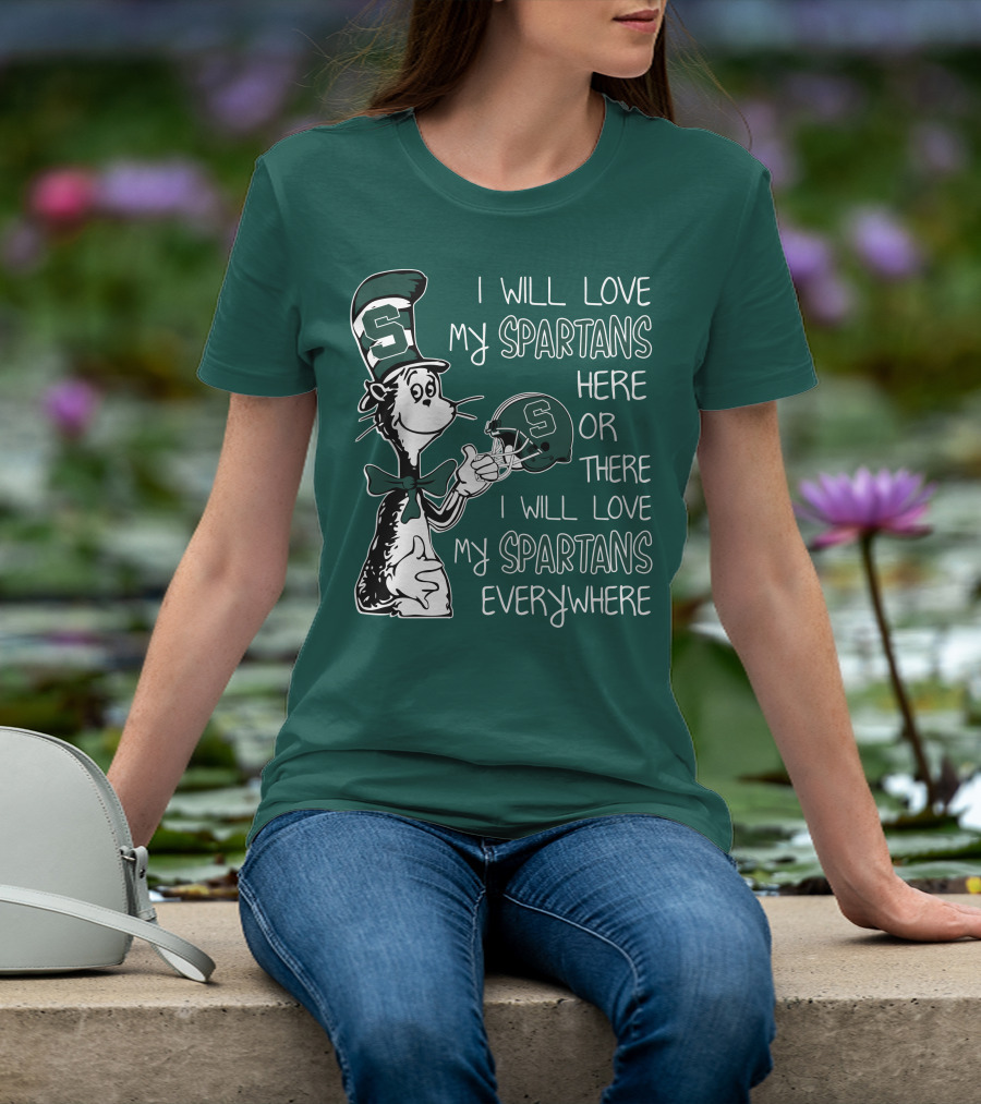 I Will Love My Spartans Here Or There I Will Love My Spartans Everywhere T-Shirt