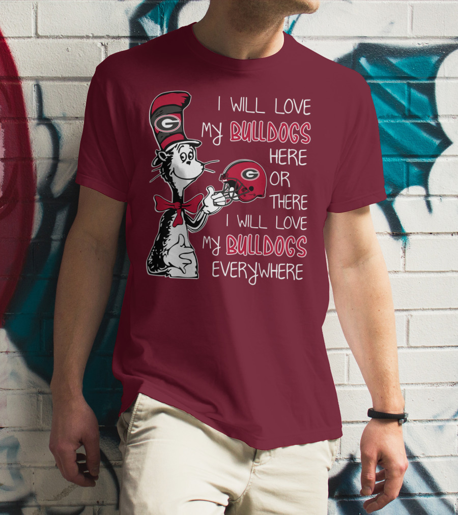 I Will Love My Bulldogs Here Or There I Will Love My Bulldogs Everywhere Dr Seuss Georgia Bulldogs T-Shirt