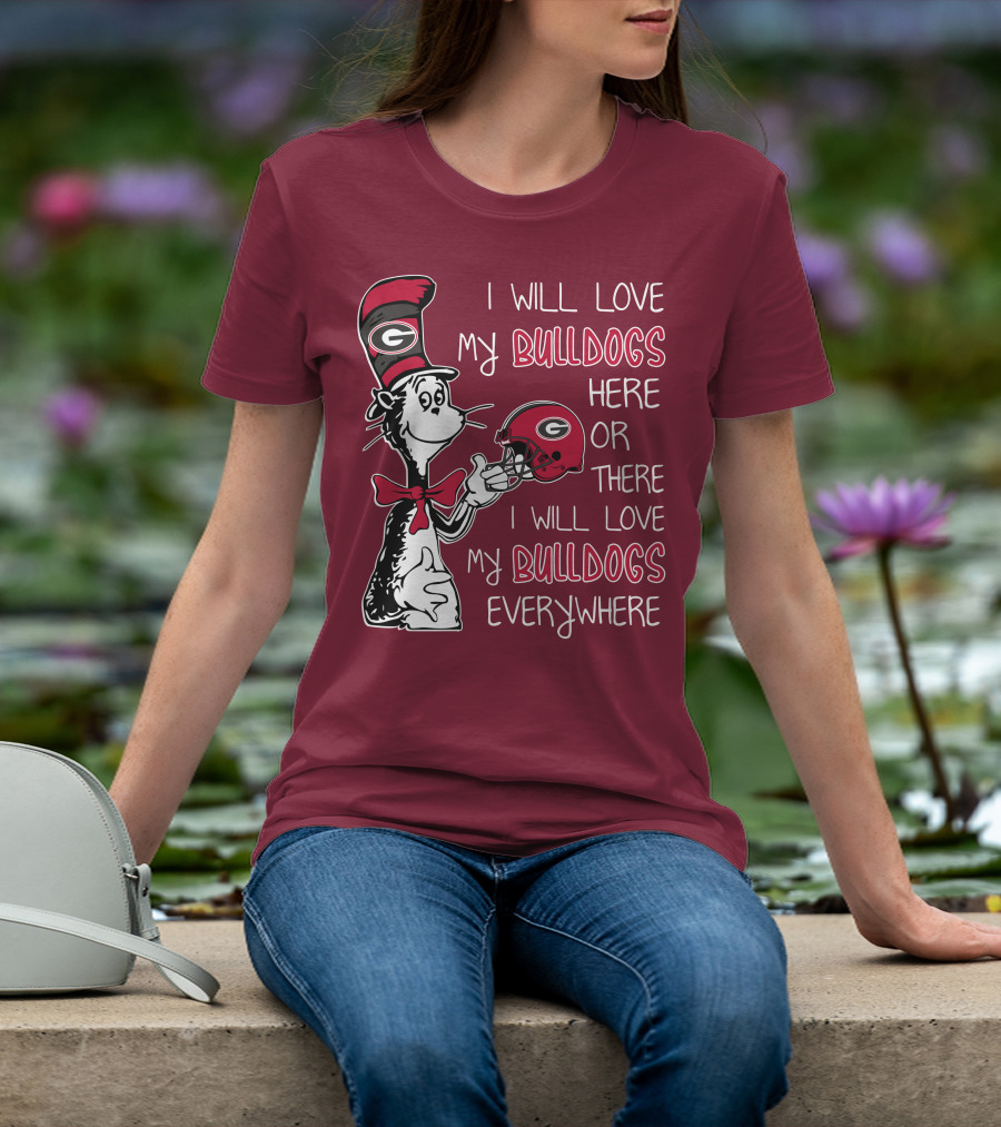 I Will Love My Bulldogs Here Or There I Will Love My Bulldogs Everywhere Dr Seuss Georgia Bulldogs T-Shirt