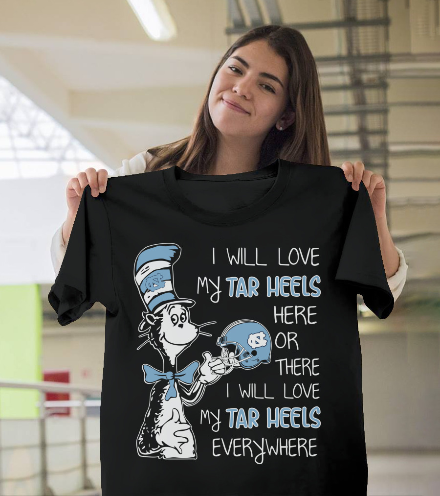 I Will Love My Tar Heels Here Or There I Will Love My Tar Heels Everywhere T-Shirt