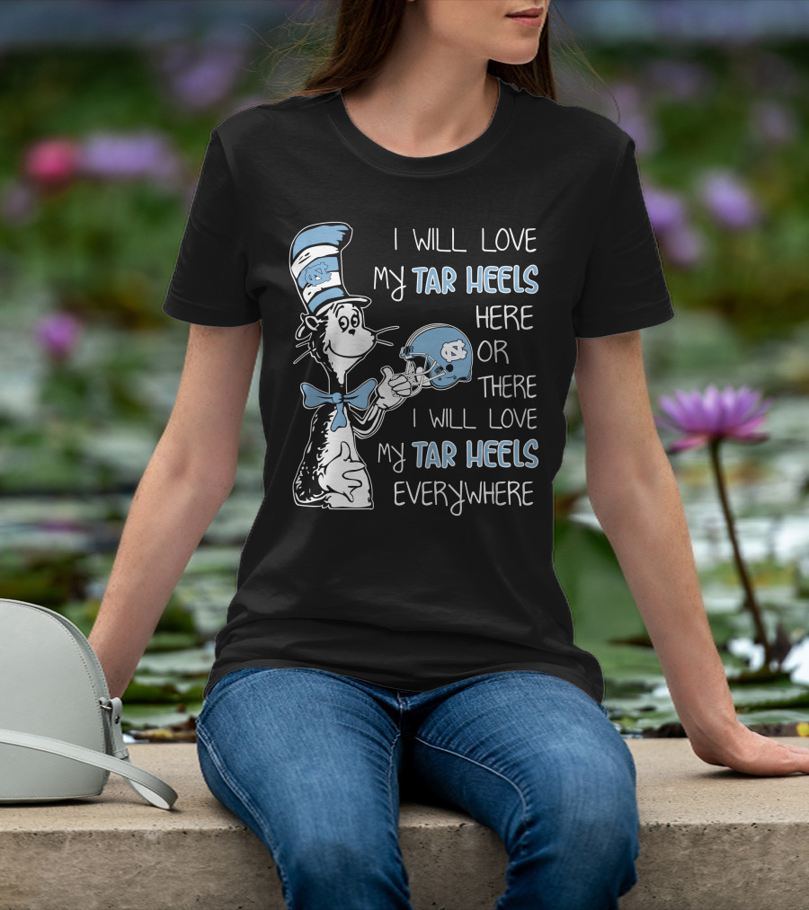 I Will Love My Tar Heels Here Or There I Will Love My Tar Heels Everywhere T-Shirt
