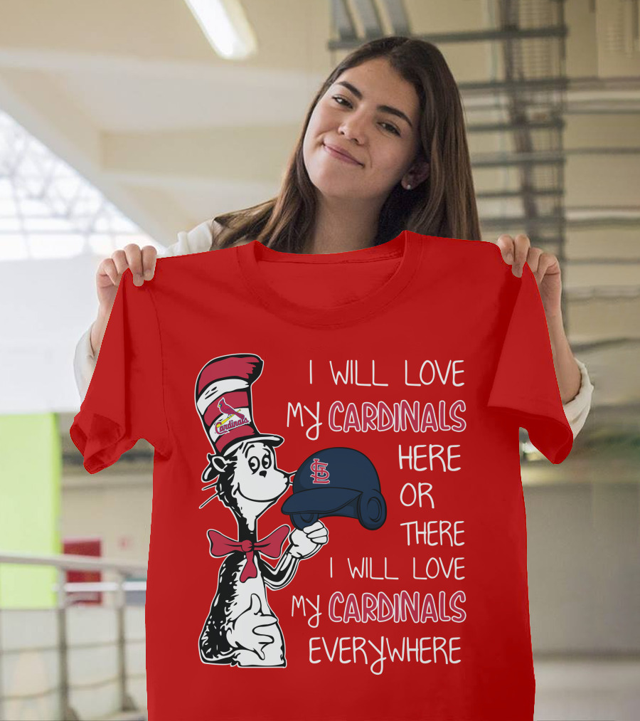 I Will Love My St Louis Cardinals Here Or There Everywhere Cat In The Hat Dr Seuss T-Shirt