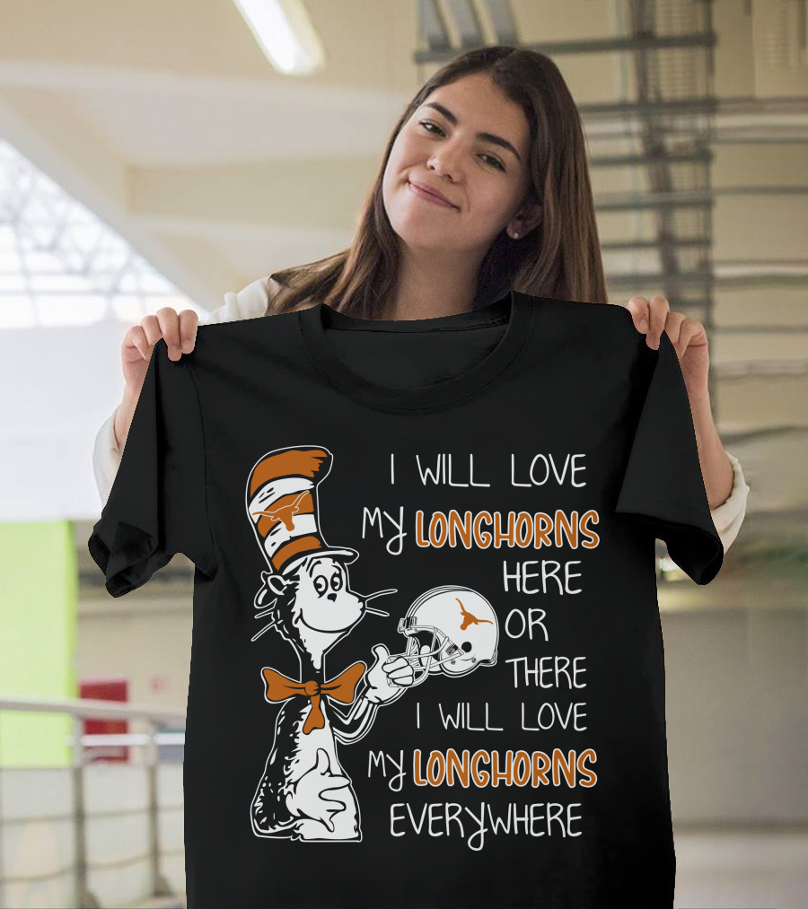 I Will Love My Longhorns Here Or There I Will Love My Longhorns Everywhere Dr Seuss Cat In The Hat Style Texas Football Helmet T-Shirt