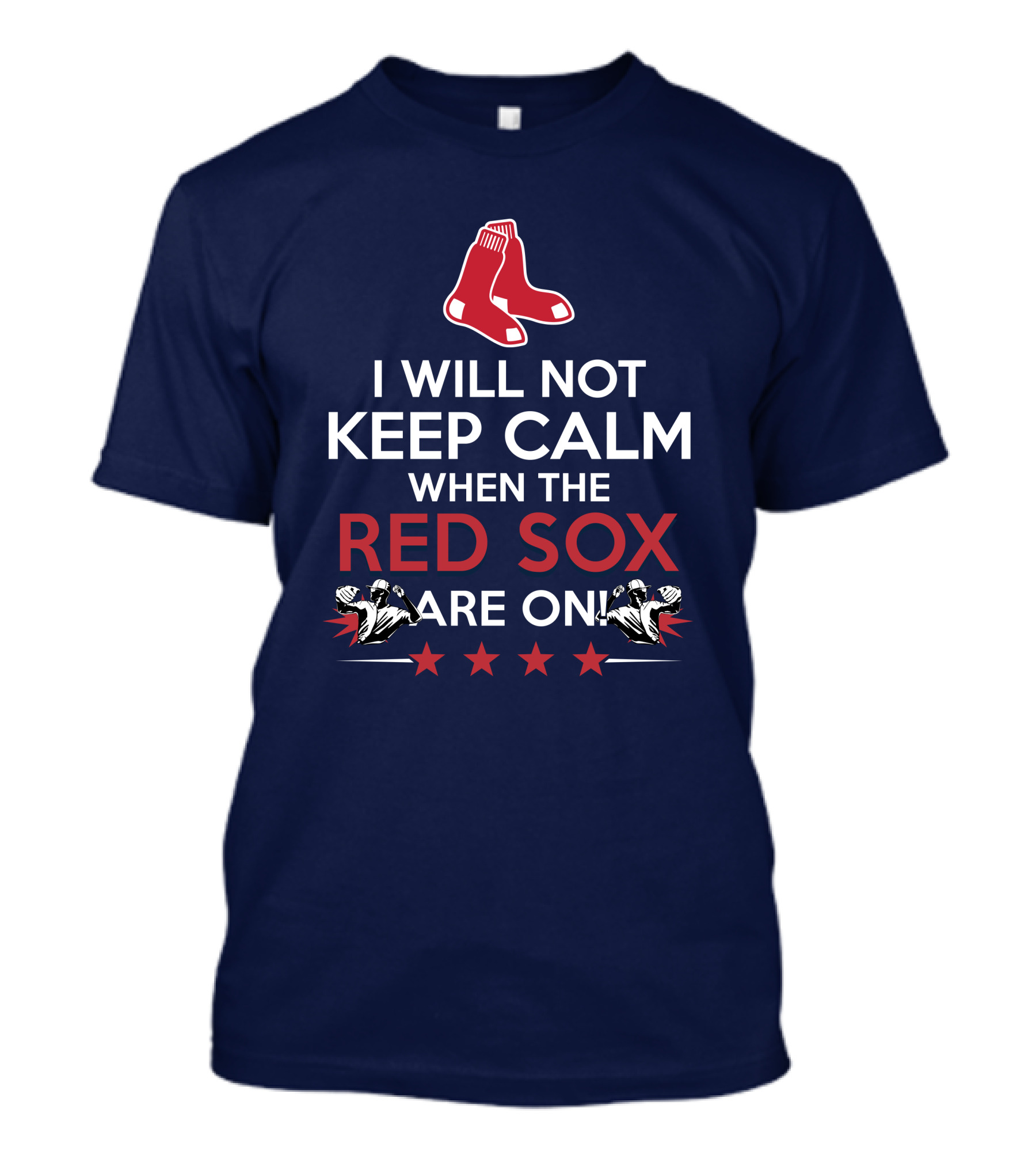 I Will Not Keep Calm When The Red Sox Are On With Two Red Socks And Stars T-Shirt