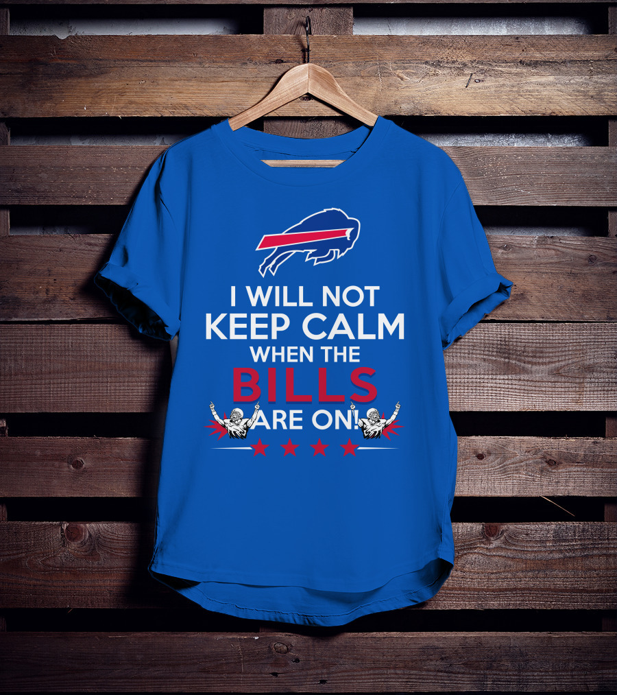 Buffalo Bills Fans Will Not Keep Calm When The Bills Are On Football Game Time Excitement T-Shirt