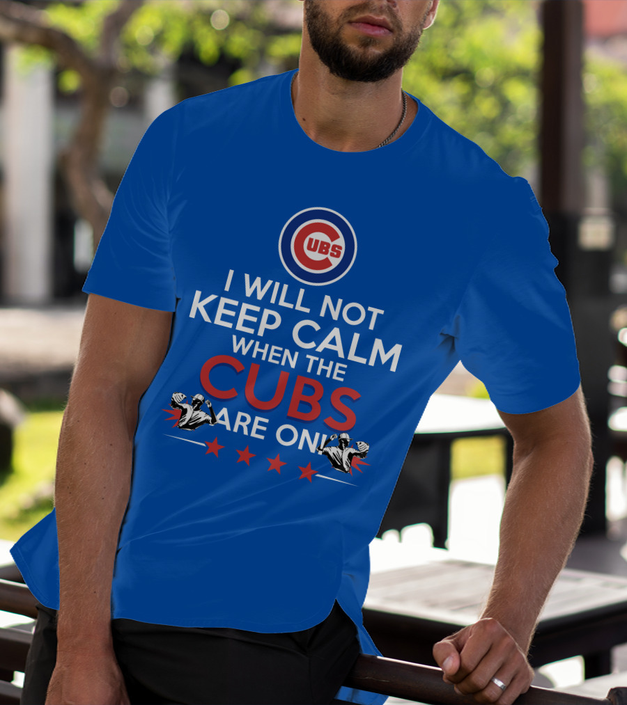Cubs Logo I Will Not Keep Calm When The Cubs Are On With Pitchers And Stars T-Shirt