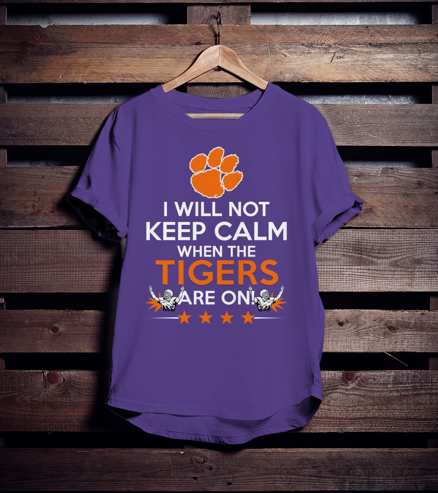 I Will Not Keep Calm When The Tigers Are On Clemson Football Paw Print Fans T-Shirt